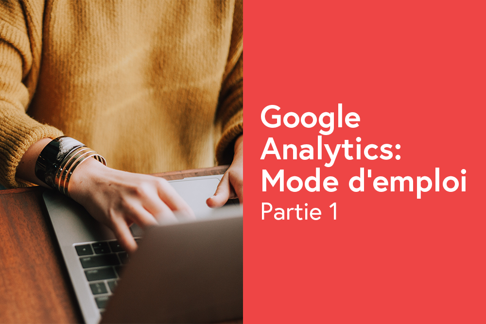 Google Analytics : Mode d’emploi pour les débutants Partie 1