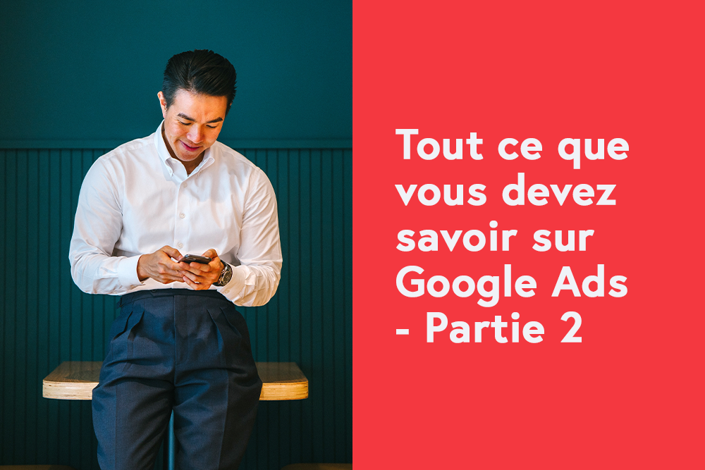 Tout ce que vous devez savoir sur Google Ads - Partie 2