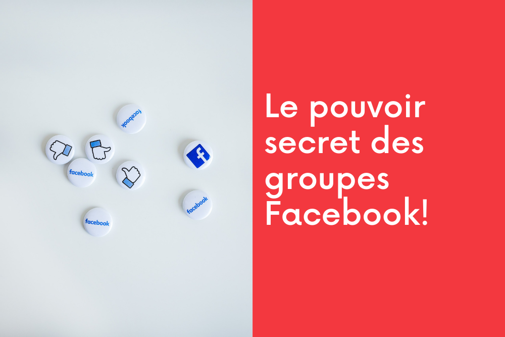 Le pouvoir secret des groupes Facebook!