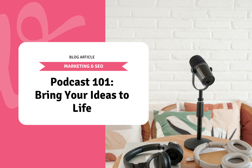 Podcast 101: Bring Your Ideas to Life