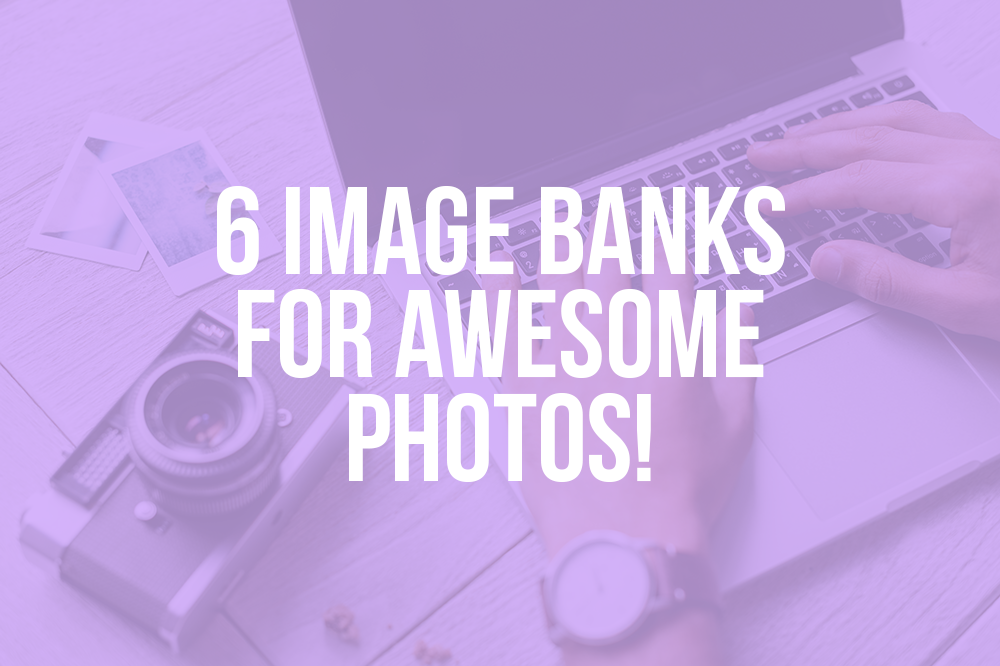 6 image banks for awesome photos!