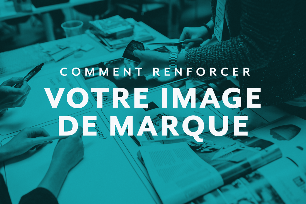 Comment renforcer votre image de marque?