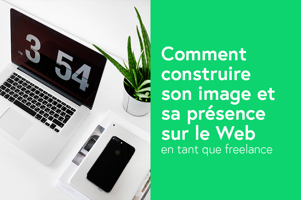 Comment construire son image et sa présence sur le Web en tant que freelance