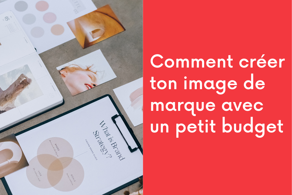 Comment créer ton image de marque avec un petit budget