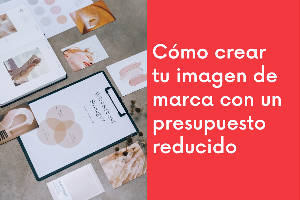 Cómo crear tu imagen de marca con un presupuesto reducido