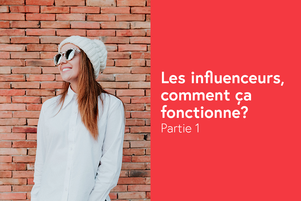 Les influenceurs, comment ça fonctionne? Partie 1