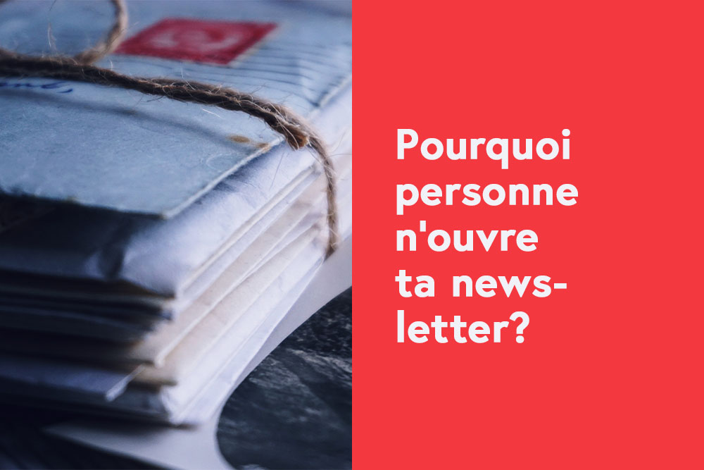 Pourquoi personne n'ouvre ta newsletter