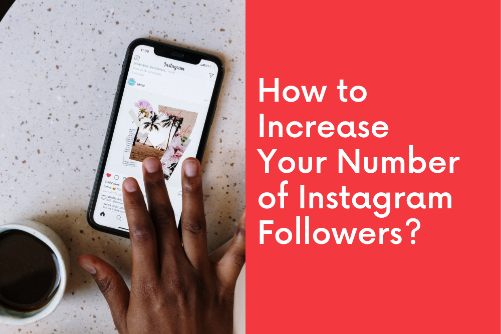 How to Increase Your Number of Instagram Followers?