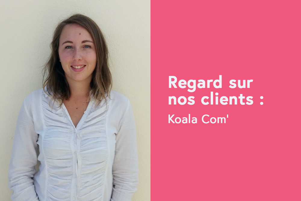 Regard sur nos clients: KoalaCom'