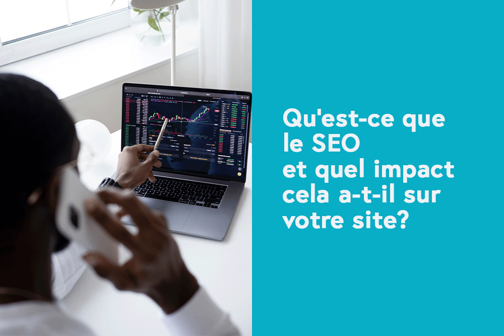 Qu'est-ce que le SEO et quel impact cela a-t-il sur votre site?