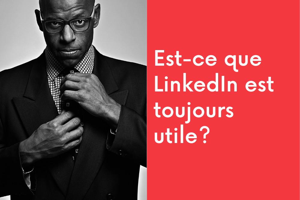 Est-ce que LinkedIn est toujours utile?