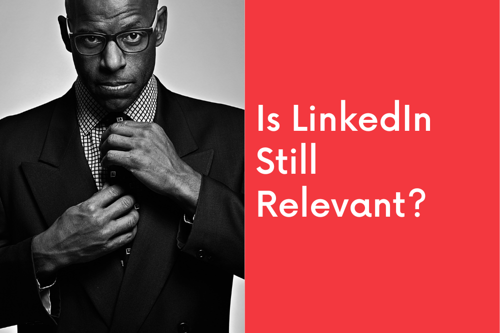 Is LinkedIn Still Relevant?