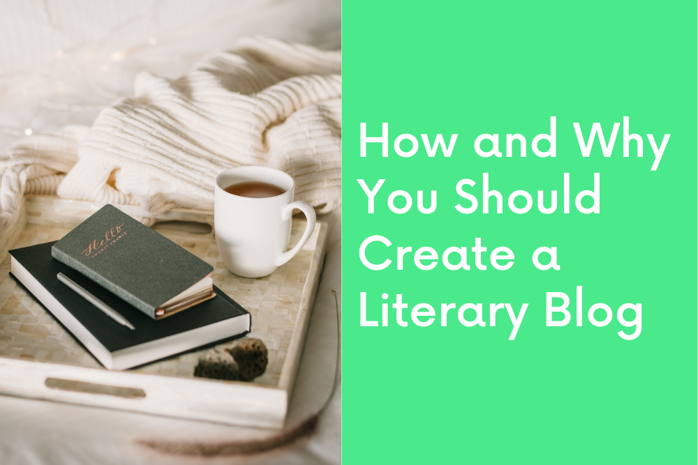 How and Why You Should Create a Literary Blog