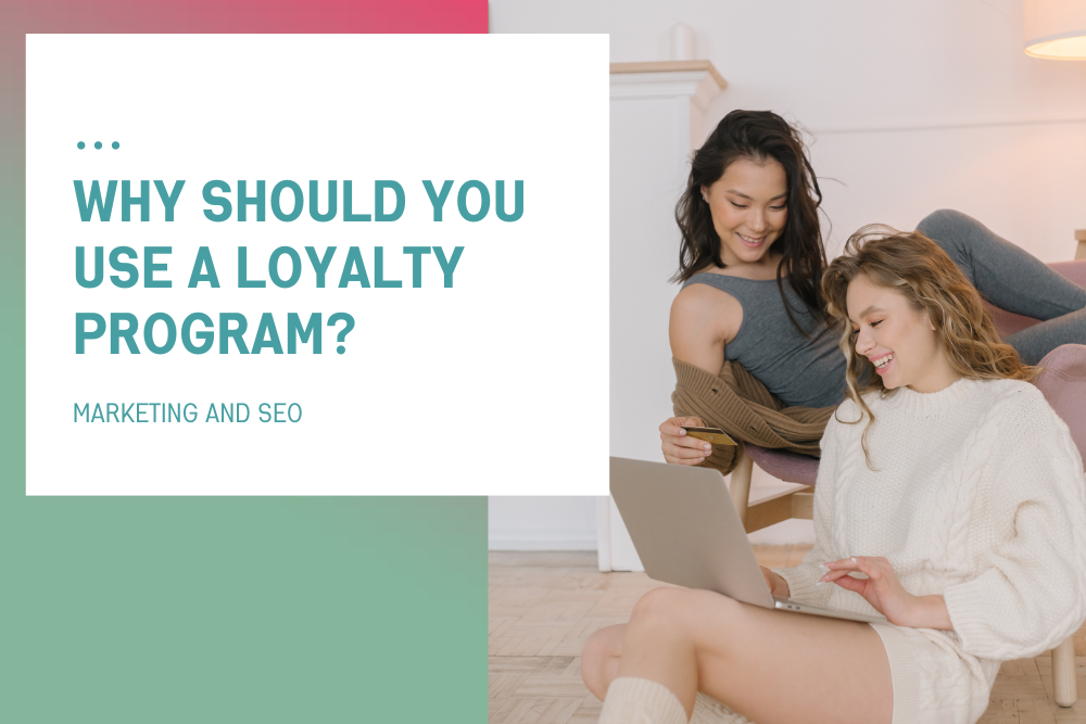 Why Should You Use a Loyalty Program?