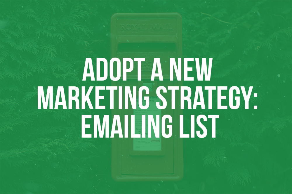 Adopt a new marketing strategy: Emailing list