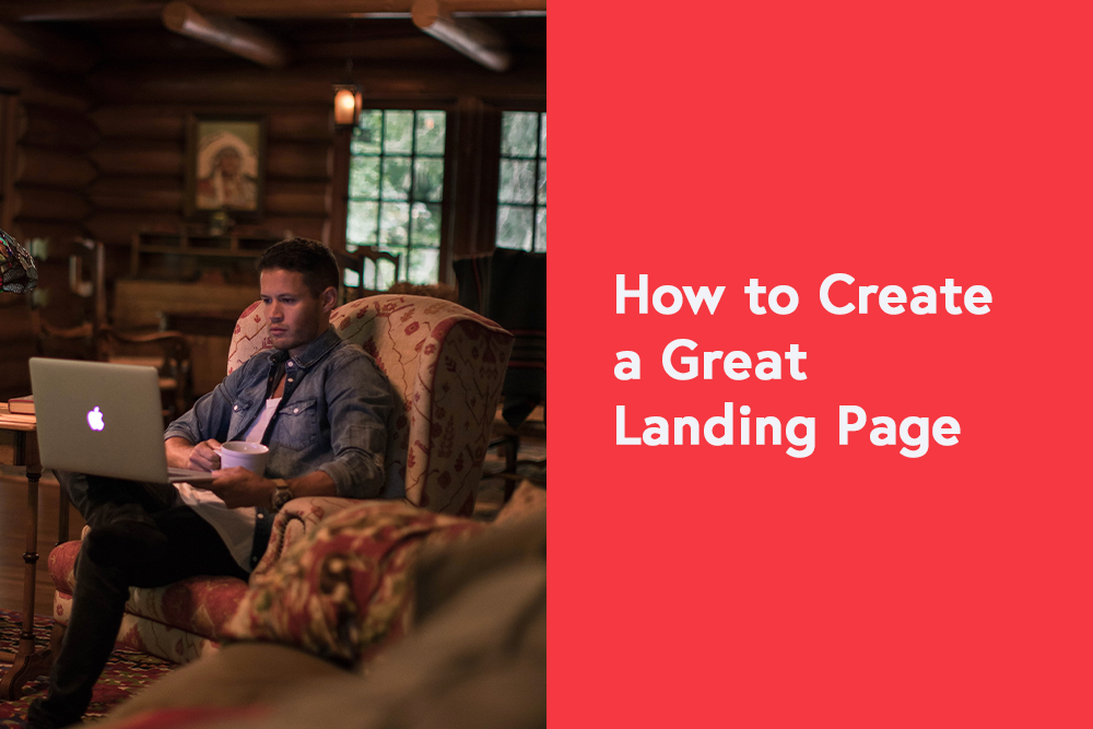 How to Create a Great Landing Page