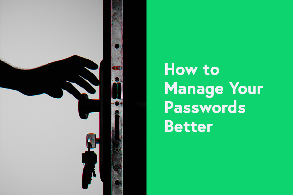 How to Manage Your Passwords Better