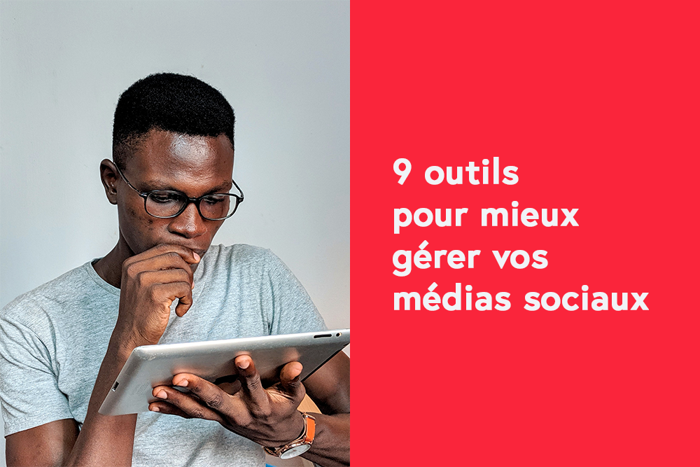 9 outils pour vous aider à gérer vos médias sociaux