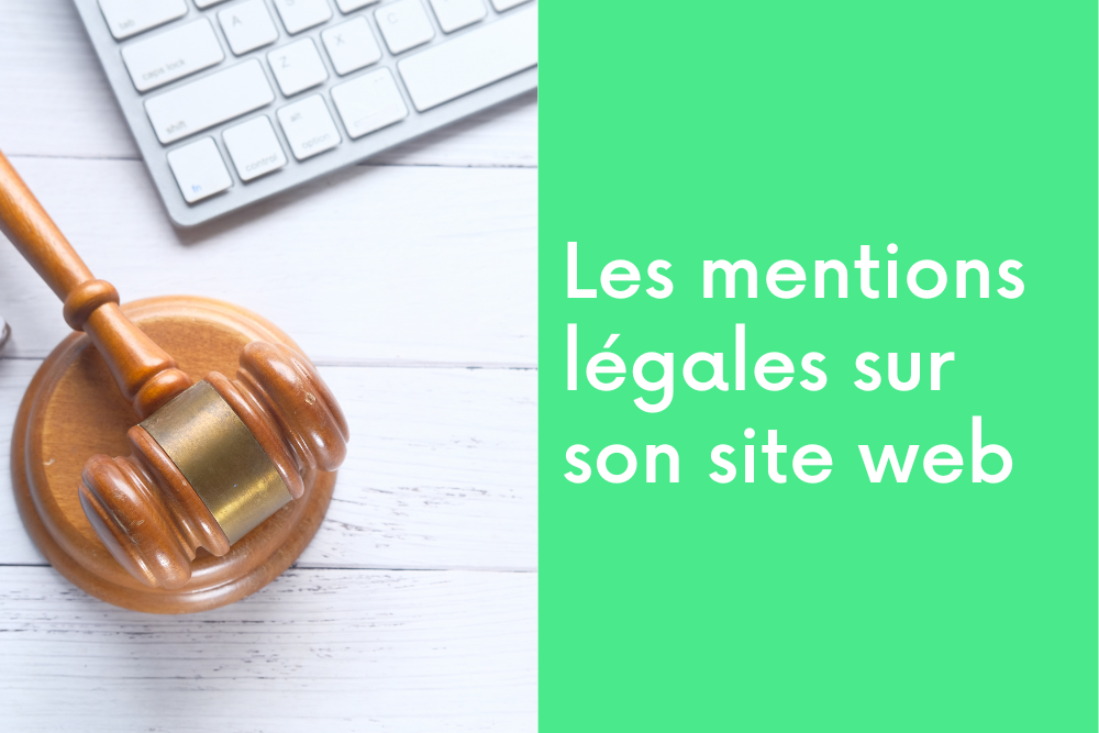 Les mentions légales sur son site web: l’obligation légale à ne pas manquer