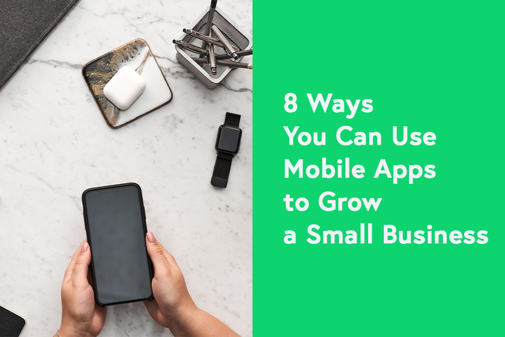 8 Ways You Can Use Mobile Apps to Grow a Small Business
