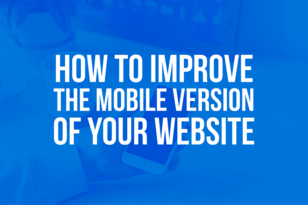 How to improve the mobile version of your website