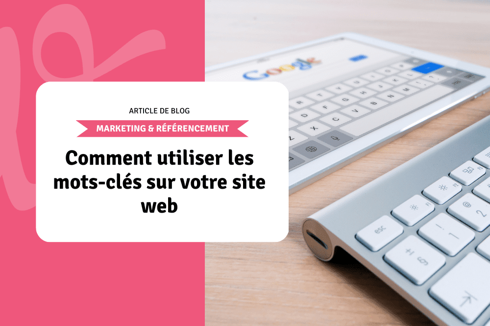 Comment utiliser les mots-clés sur votre site web