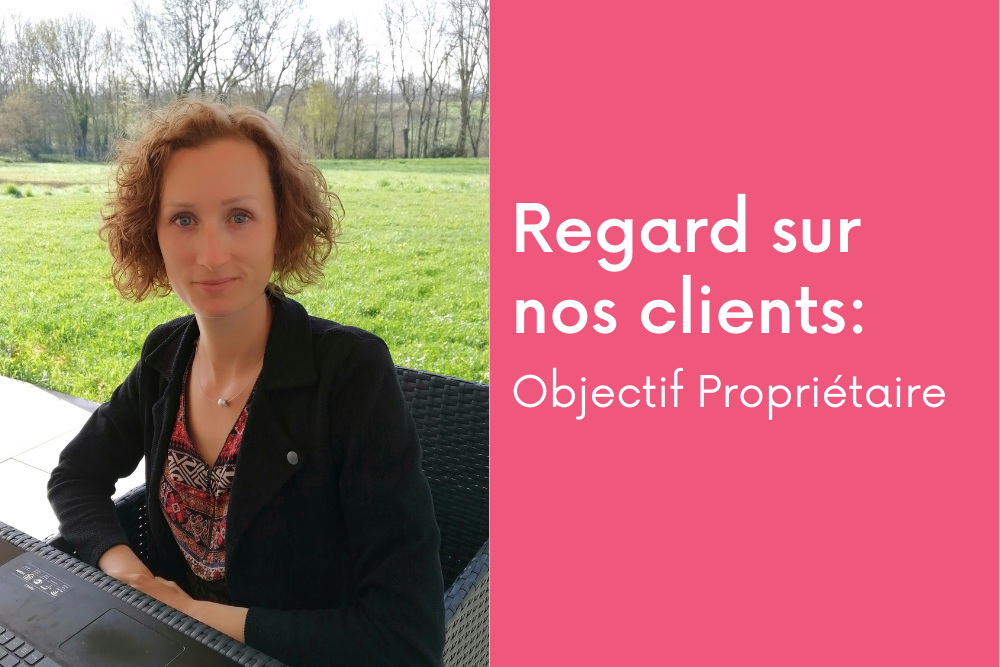 Regard sur nos clients: Objectif Propriétaire