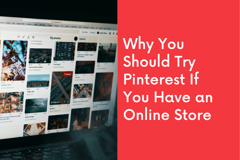 Why You Should Try Pinterest If You Have an Online Store