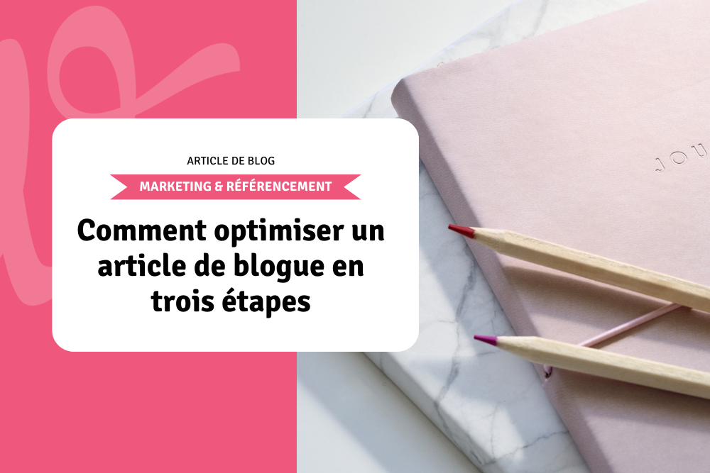 Comment optimiser un article de blogue en trois étapes