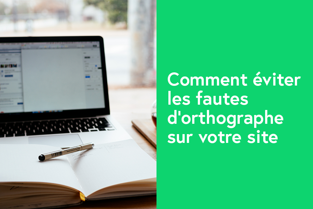 Comment éviter les fautes d'orthographe sur votre site