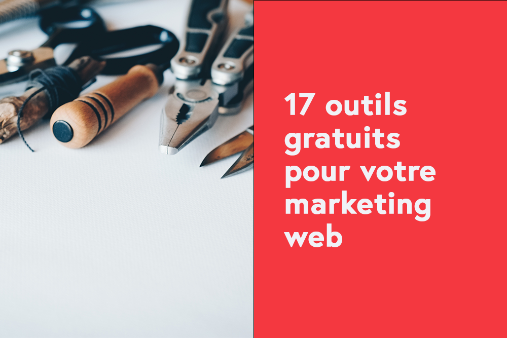 17 outils gratuits pour votre marketing web