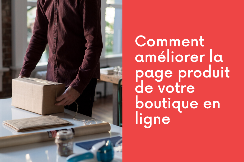 Comment améliorer la page produit de votre boutique en ligne