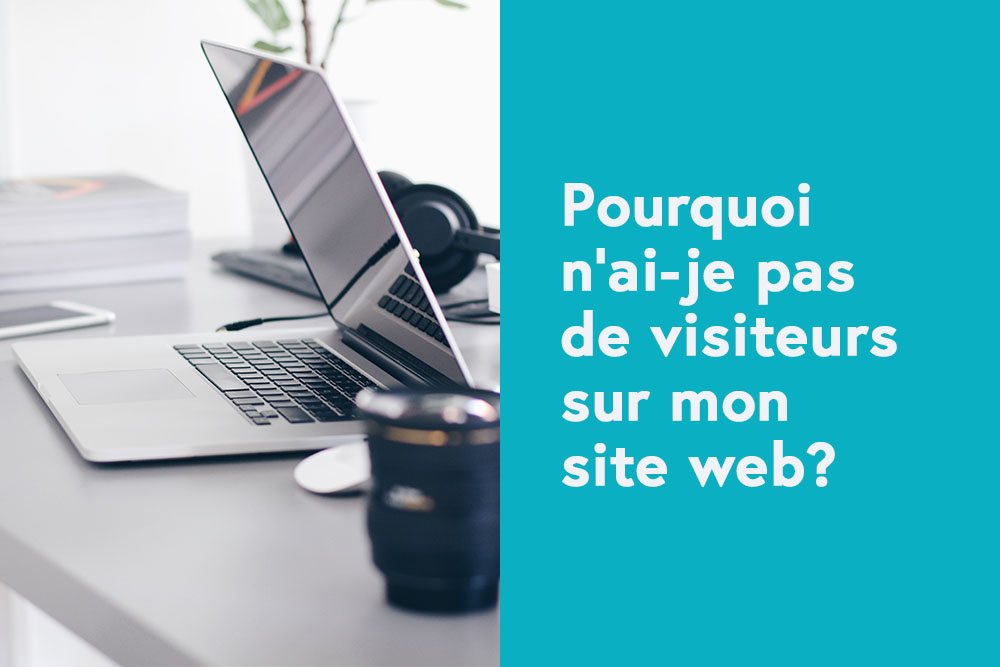 Pourquoi n'ai-je pas de visiteurs sur mon site web?