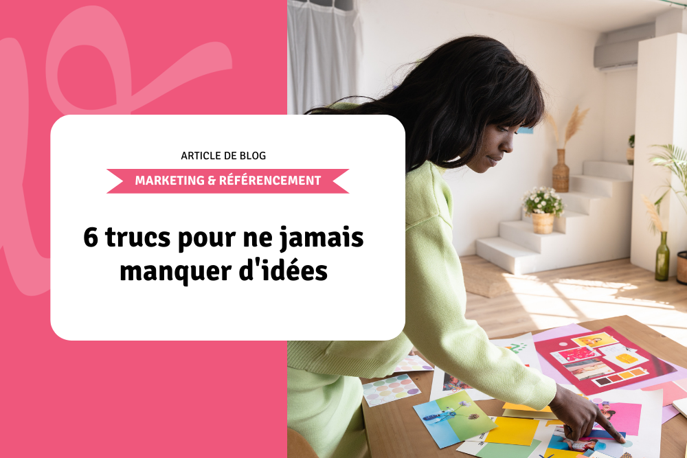 6 trucs pour ne jamais manquer d'idées