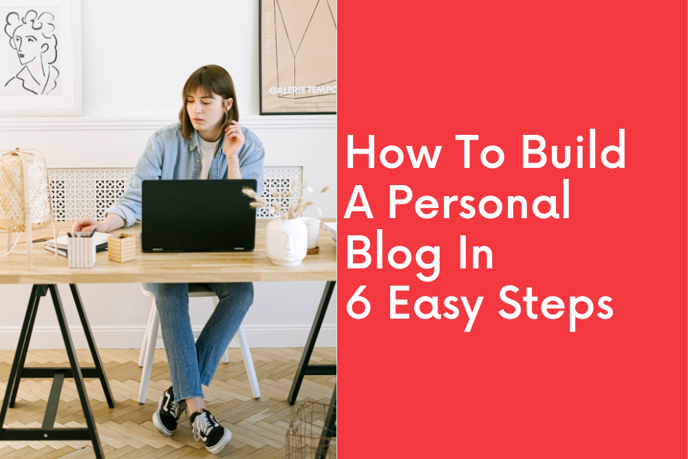 How To Build A Personal Blog In 6 Easy Steps