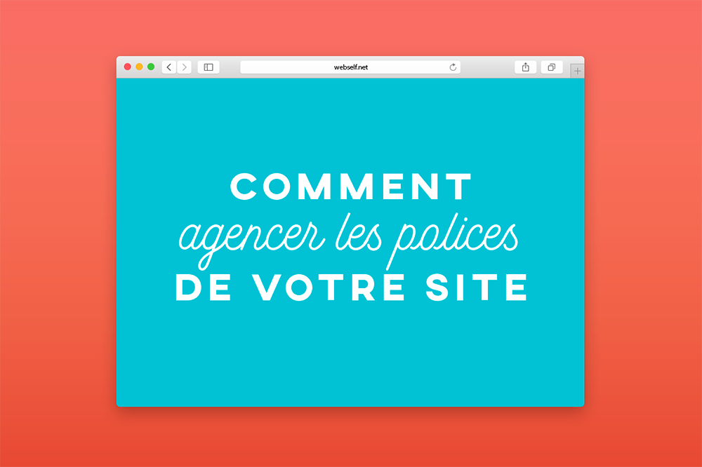 Comment bien agencer les polices de votre site web