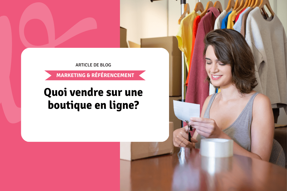 Quoi vendre sur une boutique en ligne?