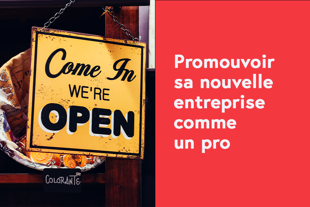 Promouvoir sa nouvelle entreprise comme un pro