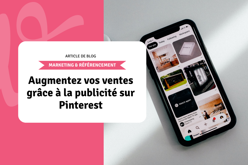 Augmentez vos ventes grâce à la publicité sur Pinterest