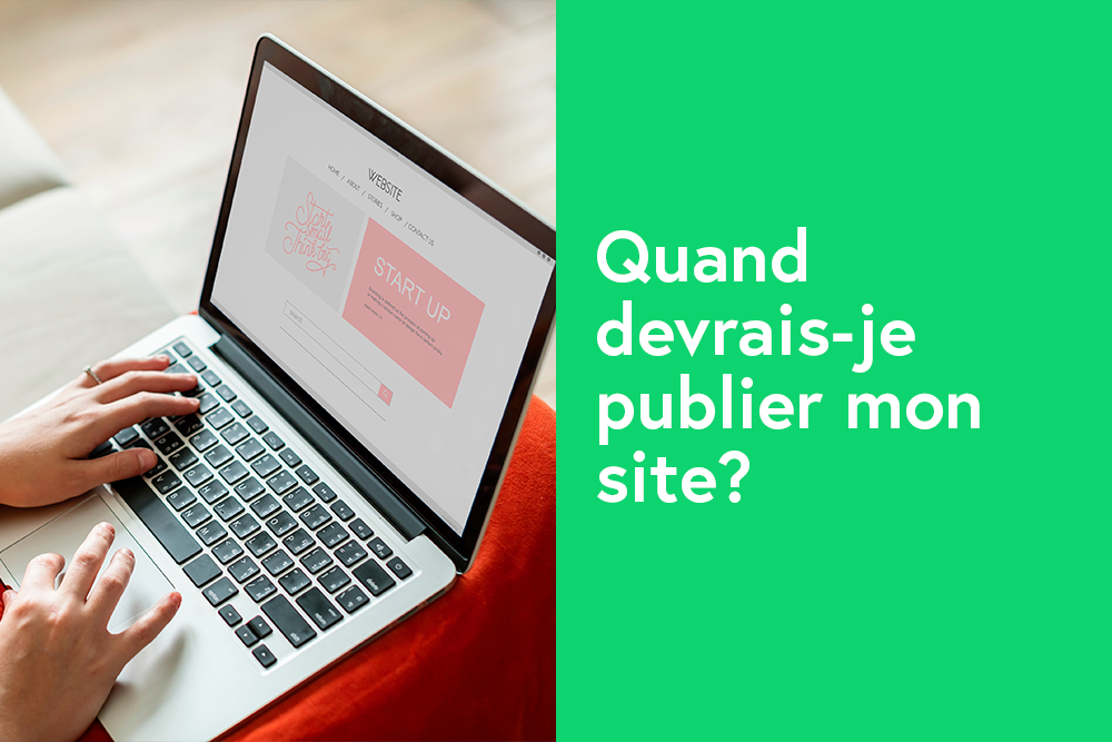 Quand devrais-je publier mon site?