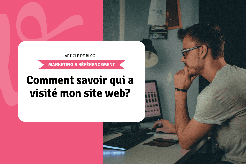 Comment savoir qui a visité mon site web?