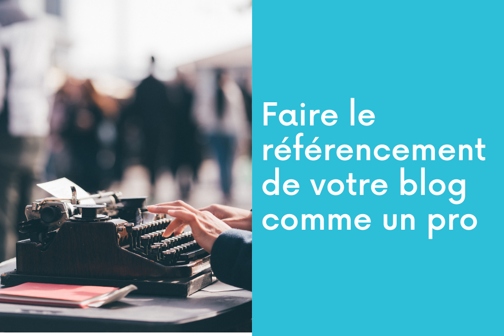 Faire le référencement de votre blog comme un pro