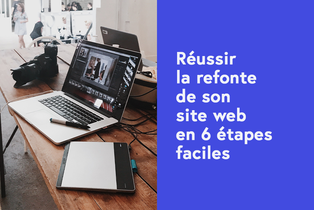 Réussir la refonte de son site web en 6 étapes faciles