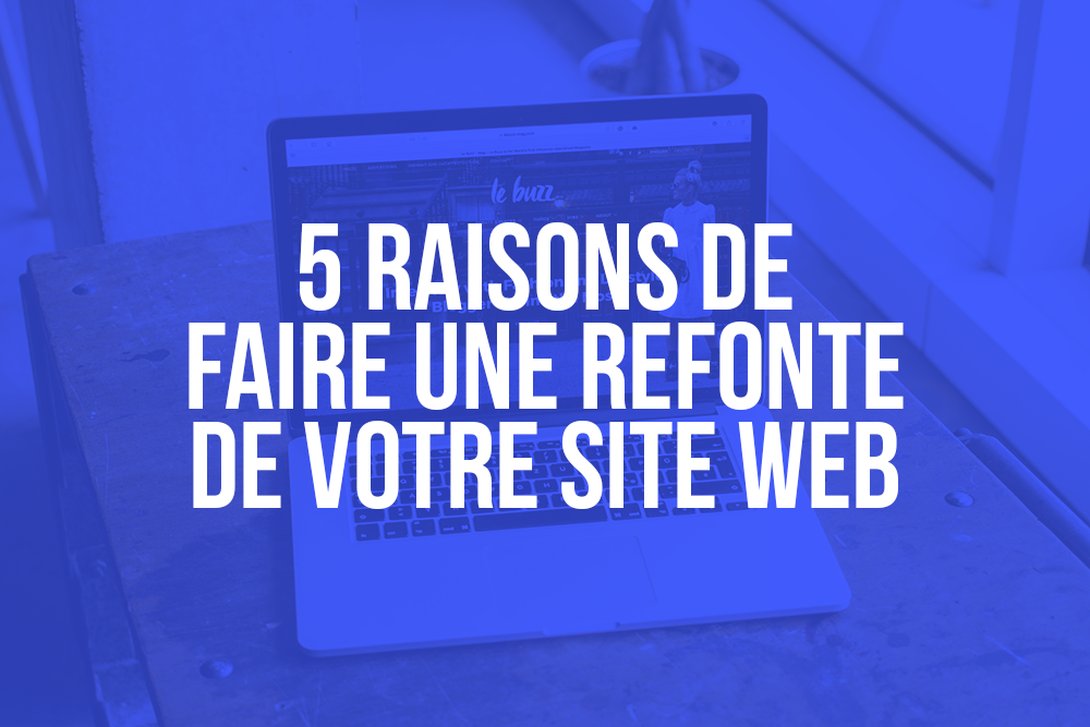 5 raisons de faire une refonte de votre site web