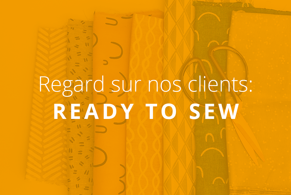 Regard sur nos clients: Ready to Sew