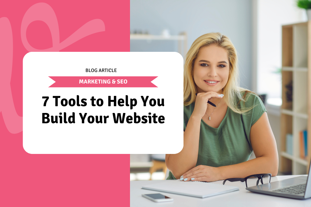 7 Tools to Help You Build Your Website