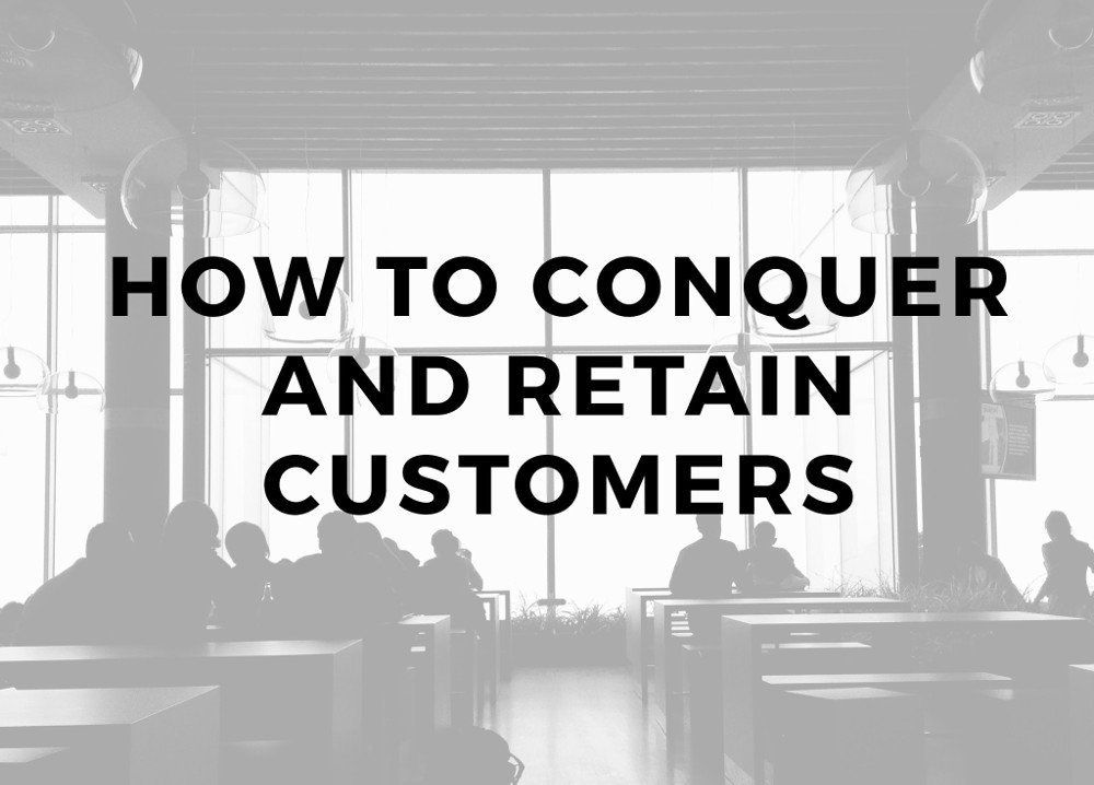 How to conquer and retain customers