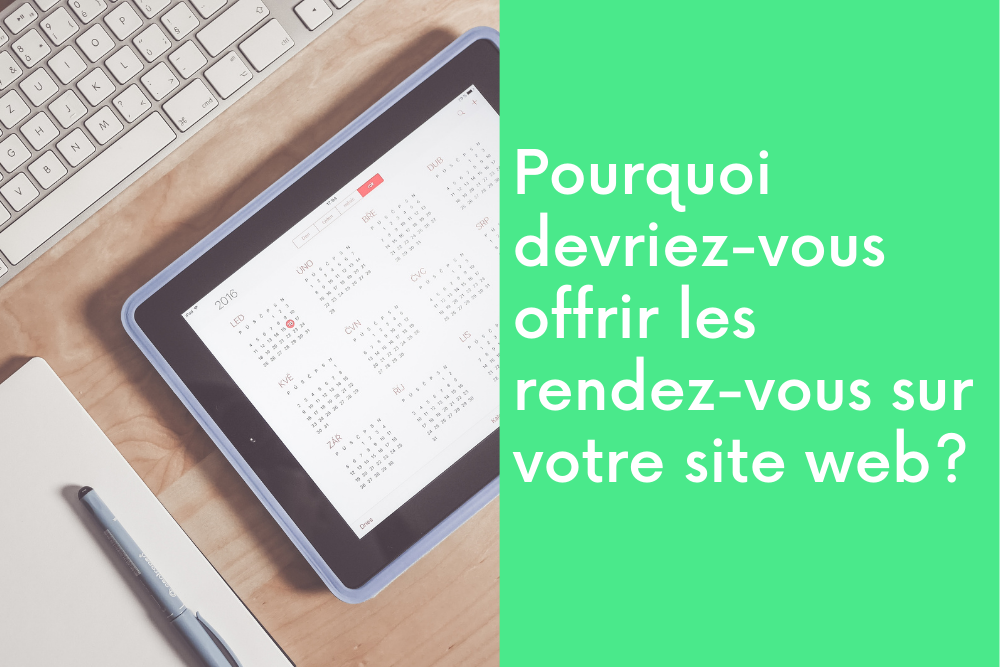 Pourquoi devriez-vous offrir les rendez-vous sur votre site web?