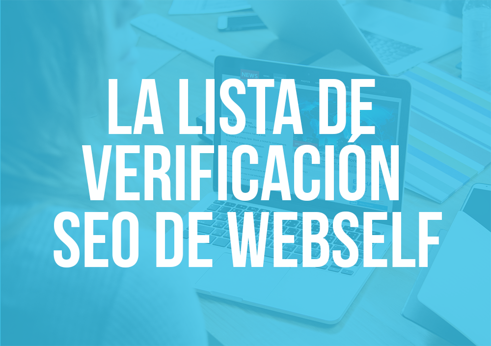 ¡Mejora tu posicionamiento en los motores de búsqueda con la lista de verificación SEO de WebSelf