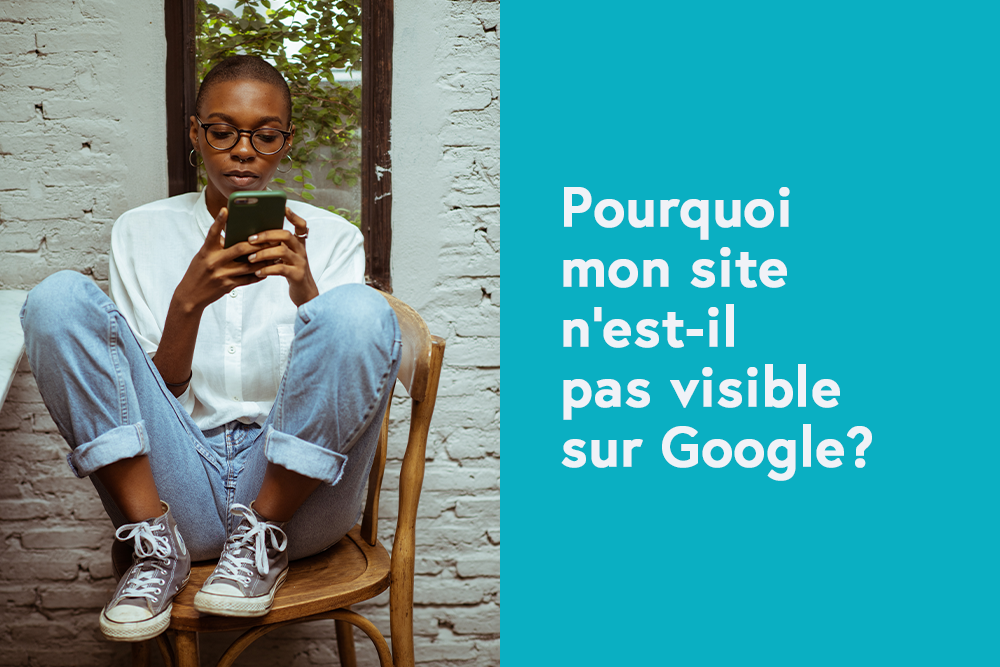 Pourquoi mon site n'est-il pas visible sur Google?